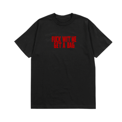 FUCK WIT ME GET A BAG TEE - FRONT