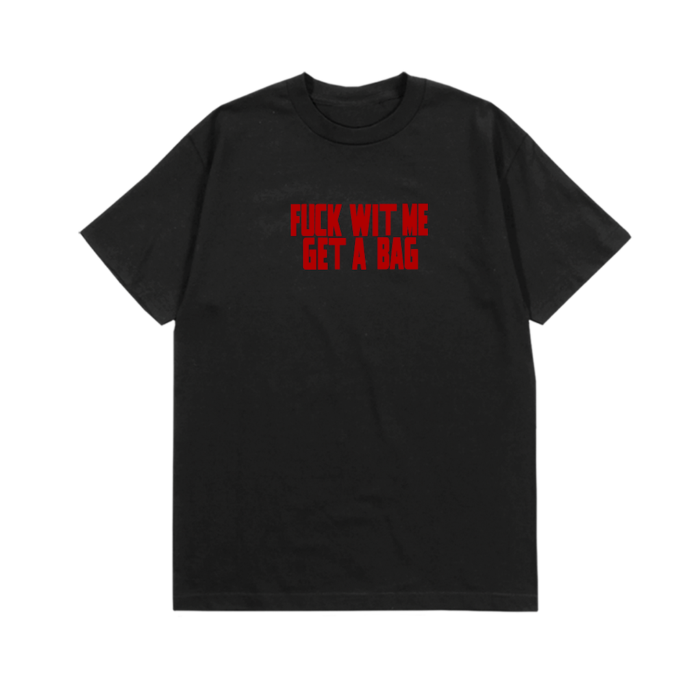 FUCK WIT ME GET A BAG TEE - FRONT